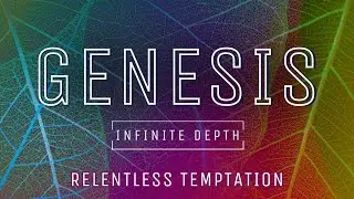 Relentless Temptation | Genesis: Infinite Depth