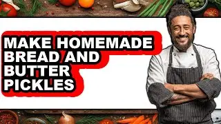 How To Make Homemade Bread And Butter Pickles - Easy Guide