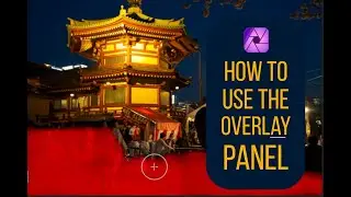 How to use the Overlay Panel for Better RAW Local Adjustments  in Affinity Photo