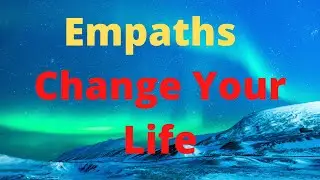 Empaths: Change Your Life