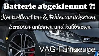 Batterie abgeklemmt ?! Kontrollleuchten & Fehler zur&uuml;cksetzen, Sensoren anlernen und kalibrieren