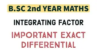Integrating Factor | Important Exact Differential | B.SC 2nd Year Maths