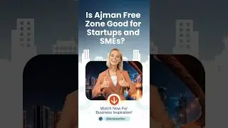 Is Ajman Free Zone Good for Startups and SMEs? | Bizinvestfirm