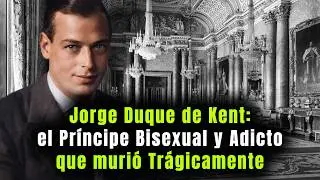 Jorge Duque de Kent: la escandalosa vida del príncipe bisexual