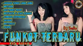 FUNKOT MIXTAPE ❗ NEW ALBUM ❗ DJ SELLY