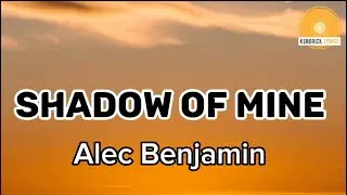 Shadow of mine - Alec Benjamin (lyrics)
