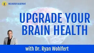 How to Upgrade Your Brain Health Dr. Ryan Wohlfert