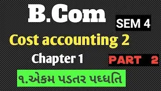 Bcom sem 4 cost accounting 2 ch 1 part 2