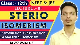 Stereoisomerism | Geometrical Isomerism L1 | Class 12 | JEE Mains | NEET | By Jay Daiya Sir