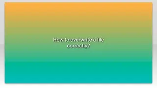 How to overwrite a file correctly?