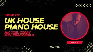 How to: MK, Joel Corry Piano House FULL TRACK BUILD