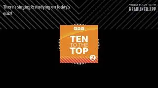 There's singing & studying on today's quiz! | Ten To The Top