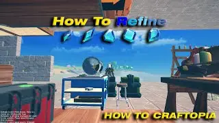 How To Refine [HOW TO CRAFTOPIA]