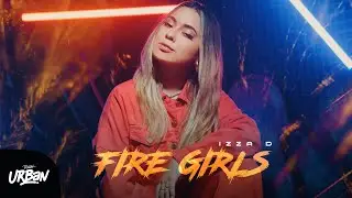 Izza D | Fire Girls [Clipe Oficial]