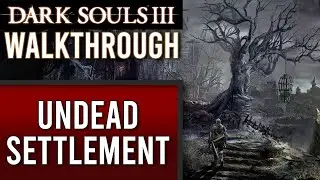 🔥 Dark Souls 3 Walkthrough | 03 | Undead Settlement & Curse-Rotted Greatwood