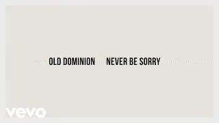 Old Dominion - Never Be Sorry (Lyric Video)
