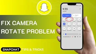 How To Fix Snapchat Camera Rotate Problem (Solved)