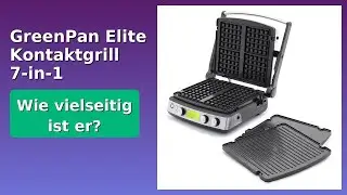 BEWERTUNG (2025): GreenPan Elite Kontaktgrill 7-in-1. WESENTLICHE Einzelheiten