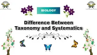 Difference between Taxonomy and Systematics | Biology | AS Learning System