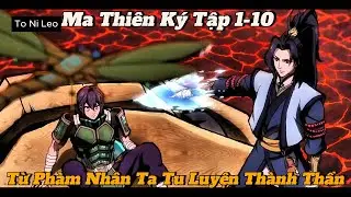 Từ Ph&agrave;m Nh&acirc;n Ta Khổ Luyện Th&agrave;nh Thần Tập 1-10 | Ma Thi&ecirc;n K&yacute;