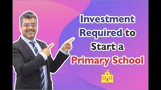 Want to Open a Primary School? | Primary School kholne ke Liye Kitna Investment Chahiye?