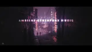 Dreamy Cyberpunk Ambient For Watching Cityscapes at Night