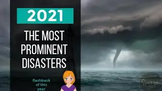 The most prominent disasters of 2021🏭