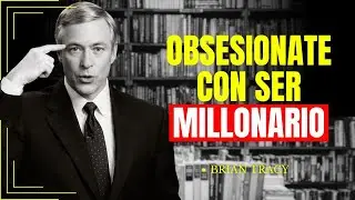 Obsesiónate Con SER MILLONARIO / Brian Tracy