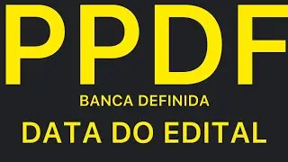 PPDF: banca definida; data do edital