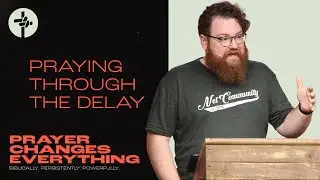 Praying Through the Delay | Adam Anglin | Net Community Church