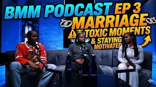 BMM PODCAST EP 3 (marriage, toxic moments and staying motivated)