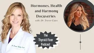 Hormones, Health and Harmony Docuseries with Dr. Trevor Cates