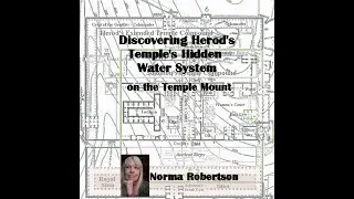Discovering Herod's Temple's Hidden Water System  by Norma Robertson