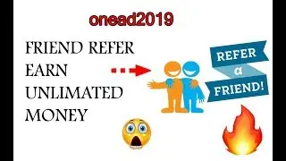 OneAd 2019 Friends Refer Earn Unlimited 💰  money  🔥 🔥 🔥