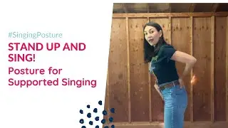 Stand up and Sing! Posture for SUPPORTED Singing