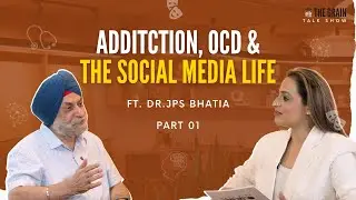 Addiction, OCD & The Social Media Life ft. Dr.JPS Bhatia |Part 01| EP09| The Grain Talk Show