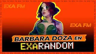 B&aacute;rbara Doza en Exarandom ⚡️