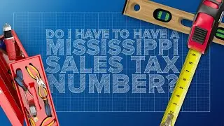 DO I HAVE TO HAVE A MISSISSIPPI SALES TAX NUMBER?