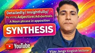 SYNTHESIS(BY USING ADJECTIVE/ADVERB/NOUN PHRASE IN APPOSITION)