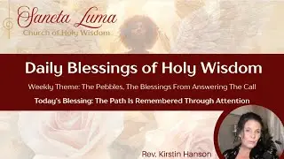 The Path Is Remembered Through Attention 🌹 Holy Wisdom's Daily Word