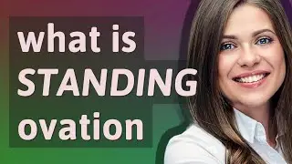 Standing ovation | meaning of Standing ovation