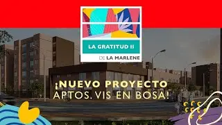 La Gratitud II  ✨ ¡Nuevo proyecto VIS en Bosa! | De La Marlene