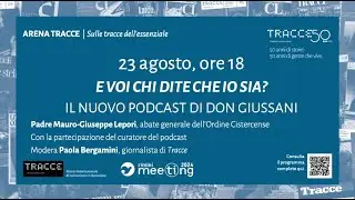 Tracce50 Meeting. “E voi, chi dite che io sia?”. Il nuovo podcast di don Giussani (23.08.2024)