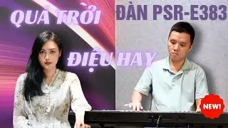 Đàn organ yamaha psr-e383 Quá trời điệu nhạc hay