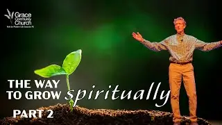 10-19-25 The Way to Grow Spiritually - Part 2