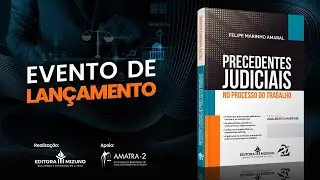 “Precedentes Judiciais no Processo do Trabalho”
