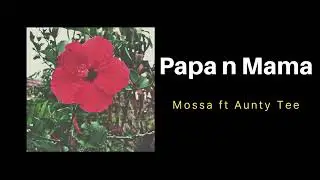 Mossa - Papa n Mama (Official Audio) ft Auntee