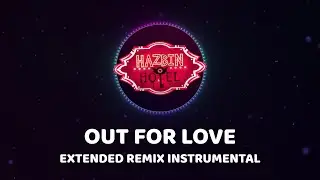 Out For Love | Hazbin Hotel | Extended Remix (Instrumental)