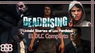 Dead Rising 3 Untold Stories of Los Perdidos El DLC Completo.