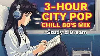 🕒 3-Hour City Pop Journey | Chill 80s Japanese Mix for Studying & Dreaming 🎶📼